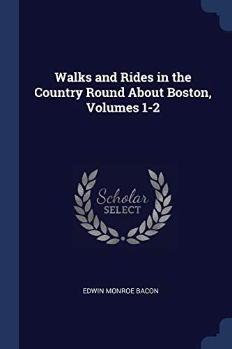 9781376389937: Walks and Rides in the Country Round About Boston, Volumes 1-2
