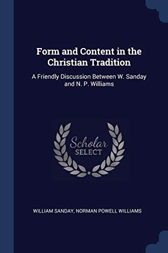 9781376391602: Form and Content in the Christian Tradition: A Friendly Discussion Between W. Sanday and N. P. Williams