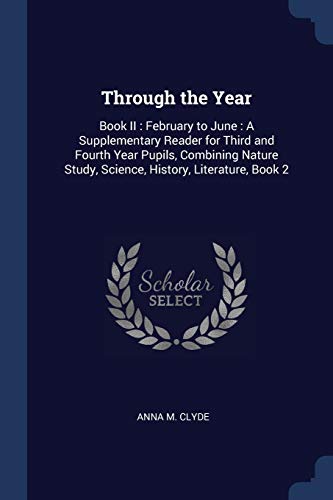 9781376392395: Through the Year: Book II: February to June: A Supplementary Reader for Third and Fourth Year Pupils, Combining Nature Study, Science, History, Literature, Book 2