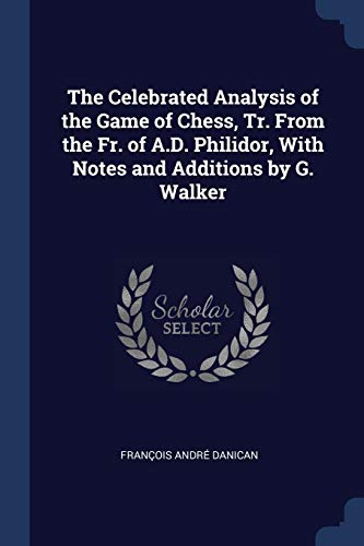 9781376392425: The Celebrated Analysis of the Game of Chess, Tr. From the Fr. of A.D. Philidor, With Notes and Additions by G. Walker