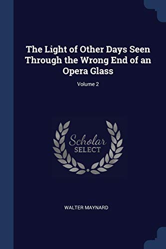 9781376409017: The Light of Other Days Seen Through the Wrong End of an Opera Glass; Volume 2