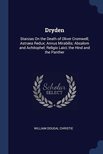 Stock image for Dryden: Stanzas On the Death of Oliver Cromwell; Astraea Redux; Annus Mirabilis; Absalom and Achitophel; Religio Laici; the Hind and the Panther for sale by California Books