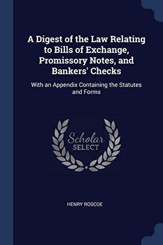 9781376411782: A Digest of the Law Relating to Bills of Exchange, Promissory Notes, and Bankers' Checks: With an Appendix Containing the Statutes and Forms