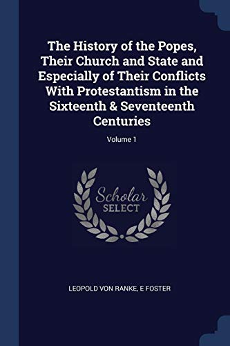 Stock image for The History of the Popes, Their Church and State and Especially of Their Conflicts With Protestantism in the Sixteenth & Seventeenth Centuries; Volume 1 for sale by ALLBOOKS1
