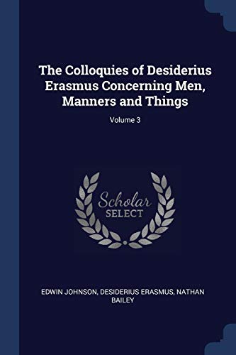 9781376417920: The Colloquies of Desiderius Erasmus Concerning Men, Manners and Things; Volume 3