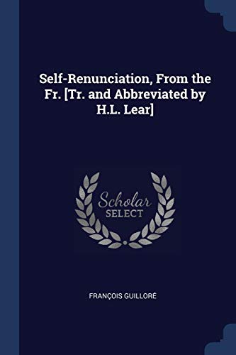 Beispielbild fr Self-Renunciation, From the Fr. [Tr. and Abbreviated by H.L. Lear] zum Verkauf von Lucky's Textbooks