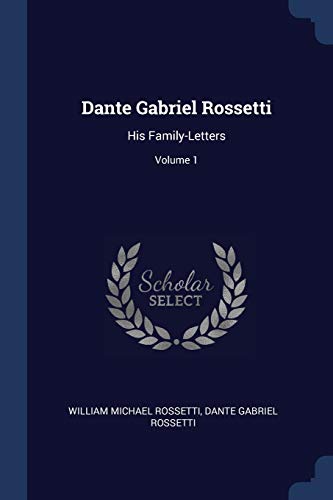 9781376421903: Dante Gabriel Rossetti: His Family-Letters; Volume 1