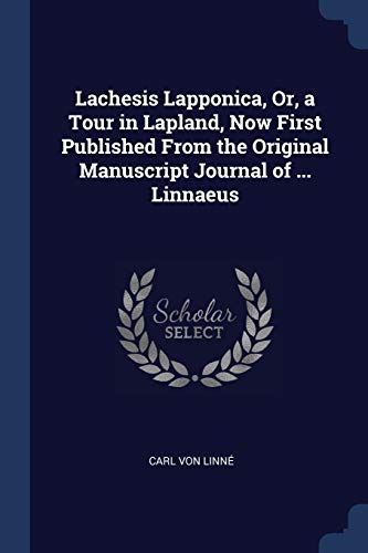 9781376426038: Lachesis Lapponica, Or, a Tour in Lapland, Now First Published From the Original Manuscript Journal of ... Linnaeus