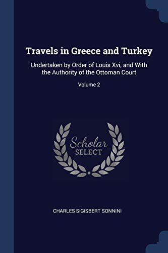 9781376426878: Travels in Greece and Turkey: Undertaken by Order of Louis Xvi, and With the Authority of the Ottoman Court; Volume 2