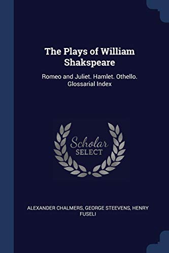 9781376429039: The Plays of William Shakspeare: Romeo and Juliet. Hamlet. Othello. Glossarial Index