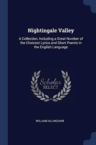 9781376434378: Nightingale Valley: A Collection, Including a Great Number of the Choicest Lyrics and Short Poems in the English Language