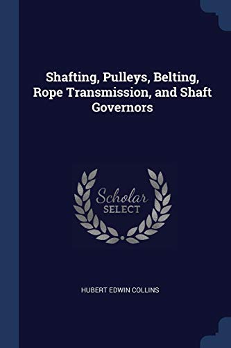 9781376443219: Shafting, Pulleys, Belting, Rope Transmission, and Shaft Governors