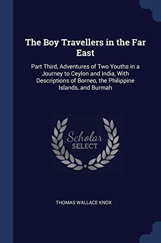 9781376443905: The Boy Travellers in the Far East: Part Third, Adventures of Two Youths in a Journey to Ceylon and India, With Descriptions of Borneo, the Philippine Islands, and Burmah