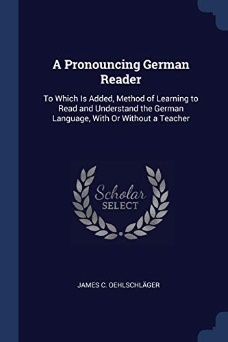 9781376445749: A Pronouncing German Reader: To Which Is Added, Method of Learning to Read and Understand the German Language, With Or Without a Teacher