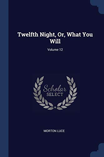 9781376455137: Twelfth Night, Or, What You Will; Volume 12