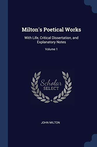9781376465730: Milton's Poetical Works: With Life, Critical Dissertation, and Explanatory Notes; Volume 1