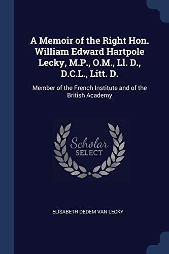 9781376470697: A Memoir of the Right Hon. William Edward Hartpole Lecky, M.P., O.M., Ll. D., D.C.L., Litt. D.: Member of the French Institute and of the British Academy