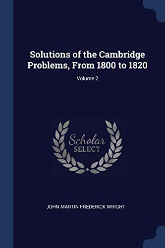 9781376473223: Solutions of the Cambridge Problems, From 1800 to 1820; Volume 2