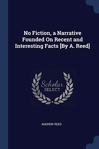 9781376475678: No Fiction, a Narrative Founded On Recent and Interesting Facts [By A. Reed]