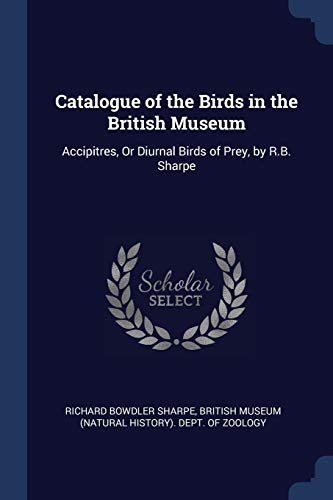 9781376482690: Catalogue of the Birds in the British Museum: Accipitres, Or Diurnal Birds of Prey, by R.B. Sharpe