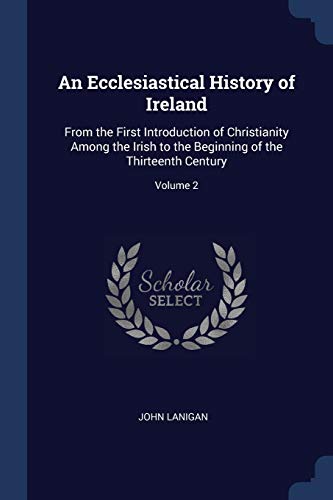 9781376483840: An Ecclesiastical History of Ireland: From the First Introduction of Christianity Among the Irish to the Beginning of the Thirteenth Century; Volume 2