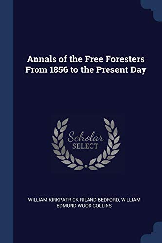 9781376485639: Annals of the Free Foresters From 1856 to the Present Day