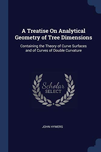 9781376487268: A Treatise On Analytical Geometry of Tree Dimensions: Containing the Theory of Curve Surfaces and of Curves of Double Curvature