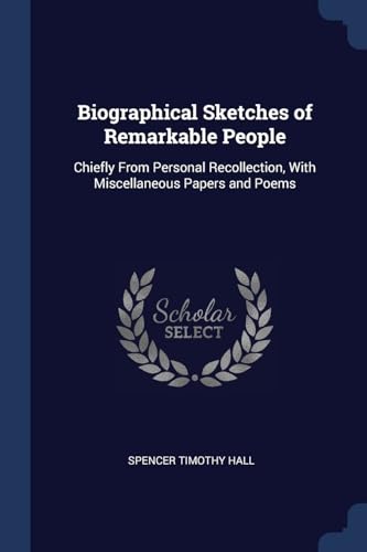 9781376491951: Biographical Sketches of Remarkable People: Chiefly From Personal Recollection, With Miscellaneous Papers and Poems