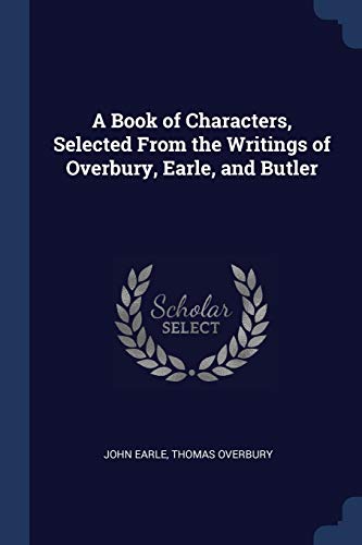9781376493146: A Book of Characters, Selected From the Writings of Overbury, Earle, and Butler