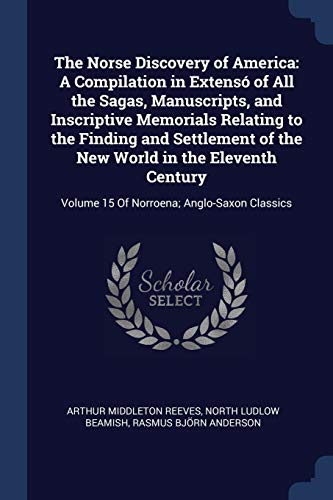 9781376515008: The Norse Discovery of America: A Compilation in Extens of All the Sagas, Manuscripts, and Inscriptive Memorials Relating to the Finding and ... Volume 15 Of Norroena; Anglo-Saxon Classics