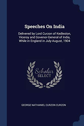 9781376531244: Speeches On India: Delivered by Lord Curzon of Kedleston, Viceroy and Govenor-General of India, While in England in July-August, 1904