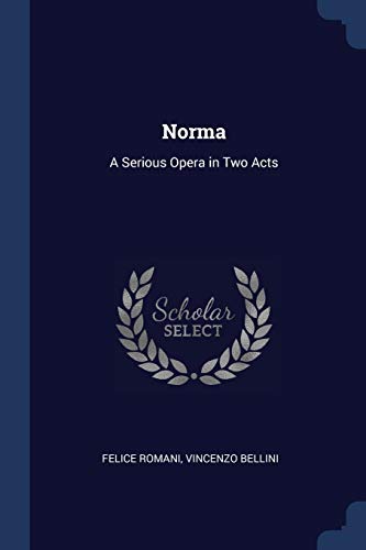 9781376544794: Norma: A Serious Opera in Two Acts