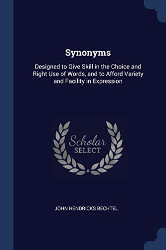 9781376544923: Synonyms: Designed to Give Skill in the Choice and Right Use of Words, and to Afford Variety and Facility in Expression