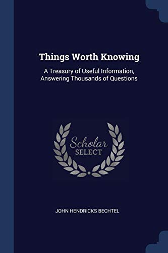 9781376547900: Things Worth Knowing: A Treasury of Useful Information, Answering Thousands of Questions