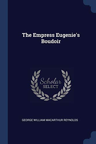 The Empress Eugenie's Boudoir (Paperback) - George William MacArthur Reynolds