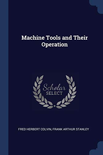 Beispielbild fr Machine Tools and Their Operation zum Verkauf von ThriftBooks-Dallas