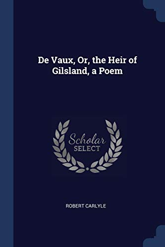 Beispielbild fr De Vaux, Or, the Heir of Gilsland, a Poem zum Verkauf von PBShop.store US
