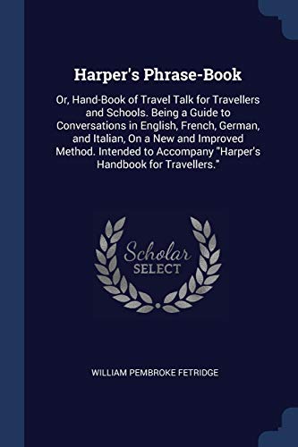 9781376573657: Harper's Phrase-Book: Or, Hand-Book of Travel Talk for Travellers and Schools. Being a Guide to Conversations in English, French, German, and Italian, ... Accompany "Harper's Handbook for Travellers."