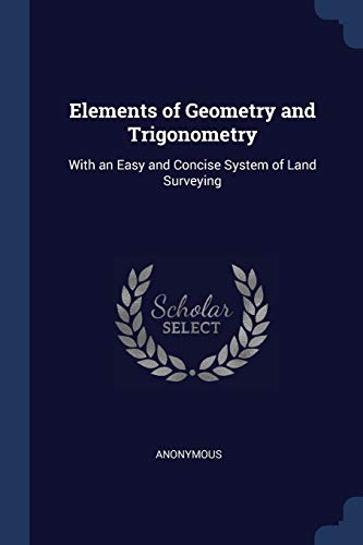 9781376574586: Elements of Geometry and Trigonometry: With an Easy and Concise System of Land Surveying