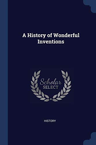 9781376574937: A History of Wonderful Inventions