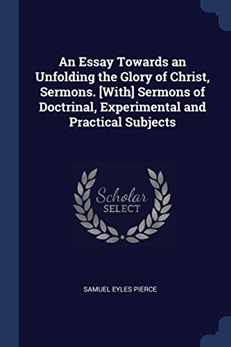 9781376575491: An Essay Towards an Unfolding the Glory of Christ, Sermons. [With] Sermons of Doctrinal, Experimental and Practical Subjects
