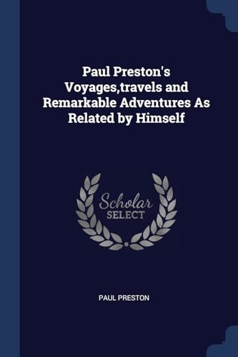 9781376592740: Paul Preston's Voyages, travels and Remarkable Adventures As Related by Himself