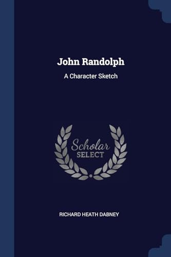 Stock image for John Randolph: A Character Sketch for sale by ALLBOOKS1