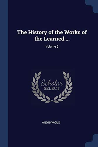 9781376598261: The History of the Works of the Learned ...; Volume 5