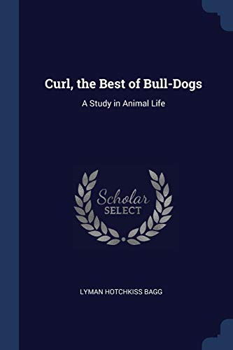 9781376604320: Curl, the Best of Bull-Dogs: A Study in Animal Life