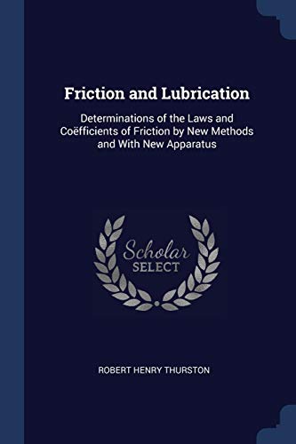 9781376610369: Friction and Lubrication: Determinations of the Laws and Cofficients of Friction by New Methods and With New Apparatus
