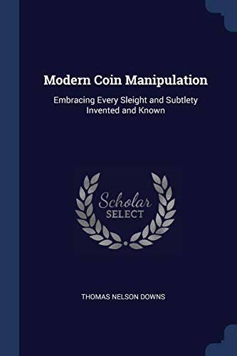 9781376613278: Modern Coin Manipulation: Embracing Every Sleight and Subtlety Invented and Known