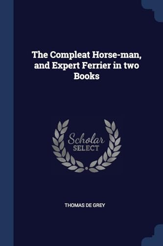 9781376619645: The Compleat Horse-man, and Expert Ferrier in two Books
