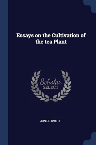 Stock image for Essays on the Cultivation of the tea Plant for sale by California Books