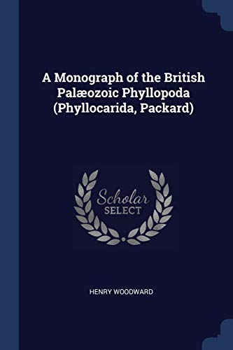 9781376625455: A Monograph of the British Palozoic Phyllopoda (Phyllocarida, Packard)